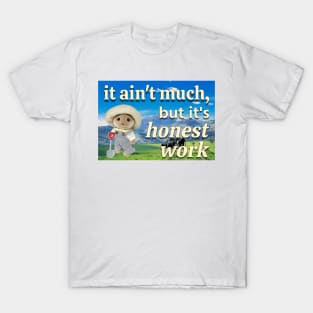 It ain't much, but it's honest work calico critter farmer T-Shirt